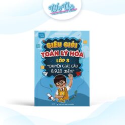 Siêu giỏi Toán - Lý - Hóa lớp 8 "Chuyên giải câu 8, 9, 10 điểm"