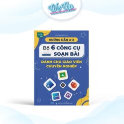 Sách hướng dẫn A-Z bộ 6 công cụ soạn bài dành cho giáo viên chuyên nghiệp